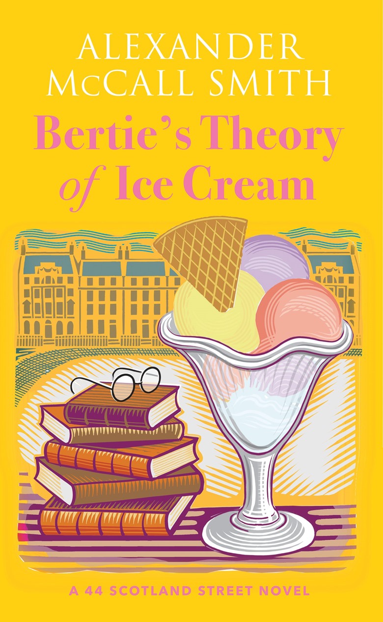 Bertie’s Theory of Ice Cream - A 44 Scotland Street Novel by Alexander McCall Smith (Hardback)