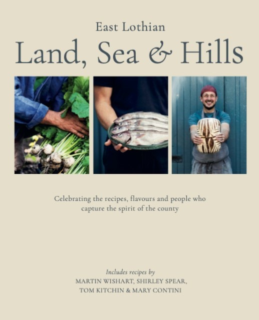East Lothian - Land, Sea &amp; Hills Cookbook HARDBACK